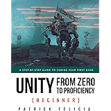 Unity from Zero to Proficiency (Beginner): A Step-by-step guide to coding your first game