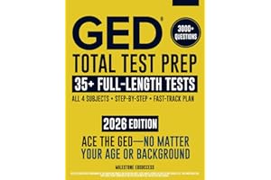 GED Total Test Prep: The Complete & Up-to-Date Study Guide to ACE the GED Exam and Achieve Your Best Score. Step-by-Step Guidance, Practice That Works, Proven Expert Tips