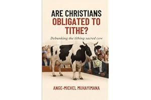 ARE CHRISTIANS OBLIGATED TO TITHE?: Debunking the Tithing sacred Cow!