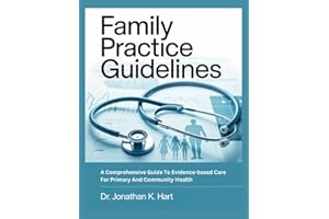 FAMILY PRACTICE GUIDELINES: A Comprehensive Guide To Evidence–Based Care For Primary And Community Health