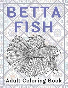 Amazon Com Betta Fish Adult Coloring Book 9798644014552 Goodwin Averie Books