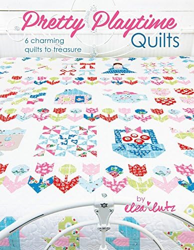 Pretty Playtime Quilts: Six Charming Quilts to Treasure
