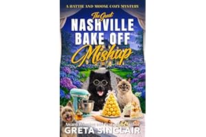 The Great Nashville Bake Off Mishap: A Sweetly Suspicious Nashville Culinary Cozy Mystery (A Hattie and Moose Cozy Mystery)