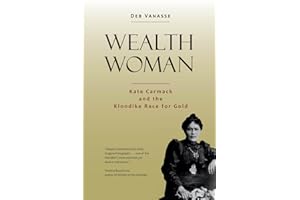 Wealth Woman: Kate Carmack and the Klondike Race for Gold