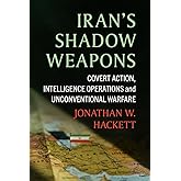 Iran's Shadow Weapons: Covert Action, Intelligence Operations and Unconventional Warfare