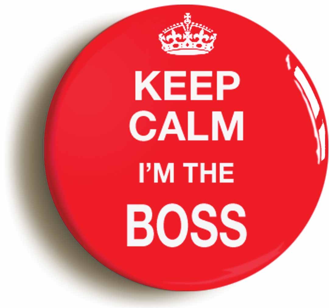 Ozorath KEEP CALM I'M THE BOSS FUNNY BADGE (1inch/25mm diameter