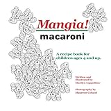 Image de Mangia! macaroni: A recipe book for children ages 4 and up. (Mangia! Recipe Books)