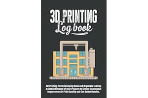 3d Printing Logbook | 3D Printing Record Keeping Book and Organizer to Keep a Detailed Record of your Projects to Ensure Continuous Improvement in ... Gift Giving Journal for 3D Printing Lovers.