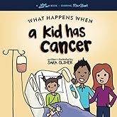 What Happens When a Kid Has Cancer: A Book About Childhood Cancer for Kids (What About Me? Books)