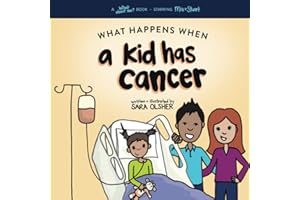 What Happens When a Kid Has Cancer: A Book About Childhood Cancer for Kids (What About Me? Books)