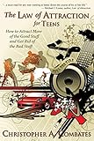 The Law of Attraction for Teens: How to Attract More of the Good Stuff and Get Rid of the Bad Stuff by Christopher Combates
