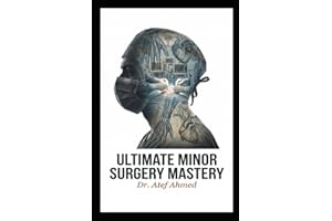 Ultimate Minor Surgery Mastery: 100 Essential Office Procedures for GPs, Residents & Surgeons