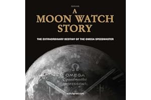 A Moon Watch Story: The Extraordinary Destiny of the Omega Speedmaster (Watch Stories Collection)