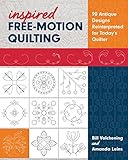 Inspired Free-Motion Quilting: 90 Antique Designs Reinterpreted for Today's Quilter by Bill Volckening, Amanda Leins