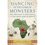 Dancing in the Glory of Monsters: The Collapse of the Congo and the Great War of Africa