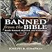 Banned from the Bible: Books Banned, Rejected, and Forbidden by 