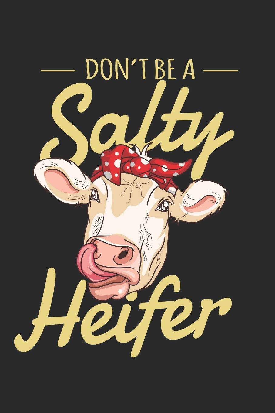 Don't be a Salty Heifer: Farm Journal 