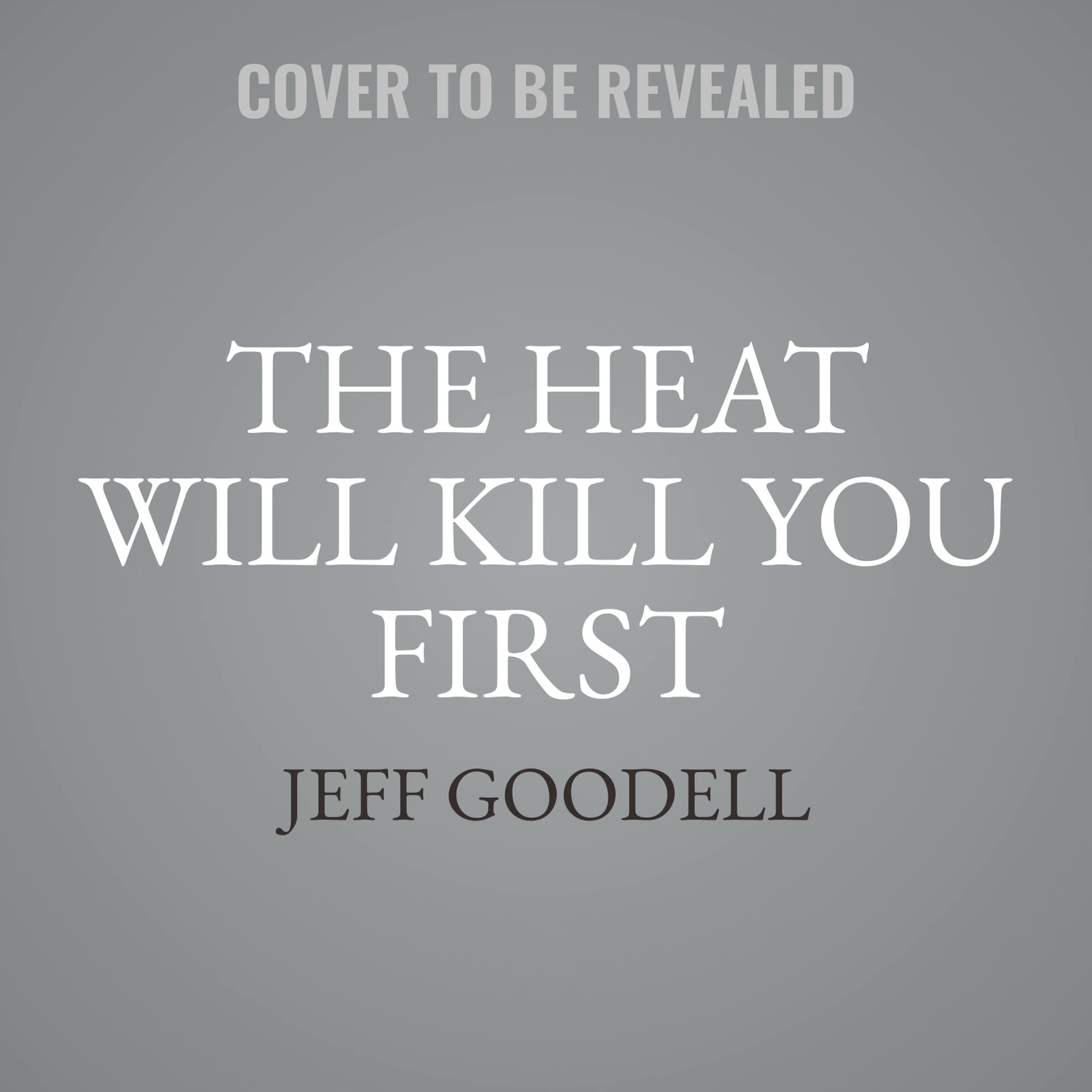 The Heat Will Kill You First: Life and Death on a Scorched Planet Image