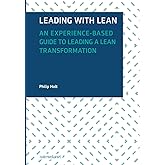 Leading with Lean: An Experience-Based Guide to Leading a Lean Transformation