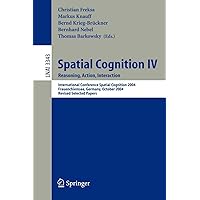 Spatial Cognition IV, Reasoning, Action, Interaction: International Spatial Cognition 2004, Frauenchiemsee, Germany…