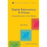 Digital Electronics: A Primer - Introductory Logic Circuit Design (Primers in Electronics &amp; Computer Science)