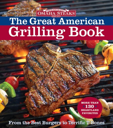 Omaha Steaks the Great American Grilling Book: From the Best Burgers to Terrific T-Bones by Time Inc. Home Entertainment