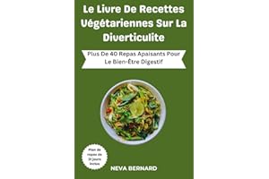 Le Livre De Recettes Végétariennes Sur La Diverticulite: Plus De 40 Repas Apaisants Pour Le Bien-Être Digestif (French Editio