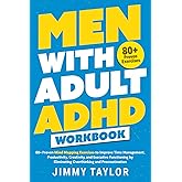 Men with Adult ADHD Workbook: 80+ Proven Mind Mapping Exercises to Improve Time Management, Productivity, Creativity, and Exe