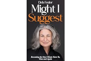 Might I Suggest: Becoming the One Clients Turn To, Time and Again