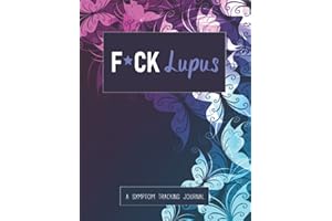 F*ck Lupus: A Pain & Symptom Tracking Journal for Lupus (Large Edition - 8.5 x 11 and 6 months of tracking)