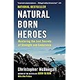 Natural Born Heroes: Mastering the Lost Secrets of Strength and Endurance