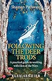 Shaman Pathways - Following the Deer Trods: A Practical Guide to Working with Elen of the Ways by Elen Sentier