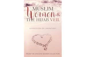 Muslim Women & The Hijab Veil: Oppression or Liberation? (Islamic Books for New Converts: Understanding Islam | Learn Islam | Basic Beliefs of Islam | Islam Beliefs and Practices)