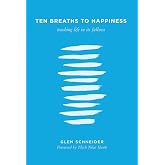 Ten Breaths to Happiness: Touching Life in its Fullness