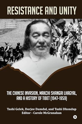Download Resistance and Unity: The Chinese Invasion, Makchi Shangri Lhagyal, and A History of Tibet [1947-1959] PDF