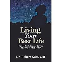 Living Your Best Life: How to Think, Eat, and Connect Your Way to a Better Flow