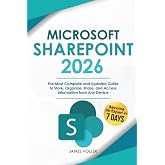 Microsoft SharePoint: The Most Complete and Updated Guide to Store, Organize, Share, and Access Information from Any Device