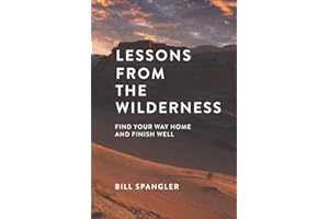Lessons From the Wilderness: Find Your Way Home and Finish Well