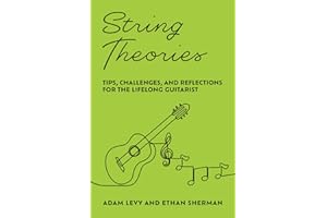 String Theories: Tips, Challenges, and Reflections for the Lifelong Guitarist