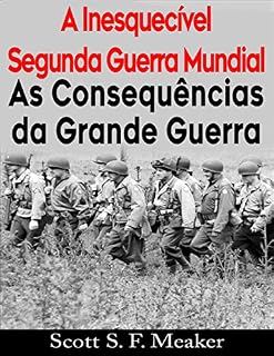 Livro A Inesquecível Segunda Guerra Mundial:  As Consequências Da Grande Guerra