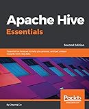Apache Hive Essentials: Essential techniques to help you process, and get unique insights from, big data, 2nd Edition