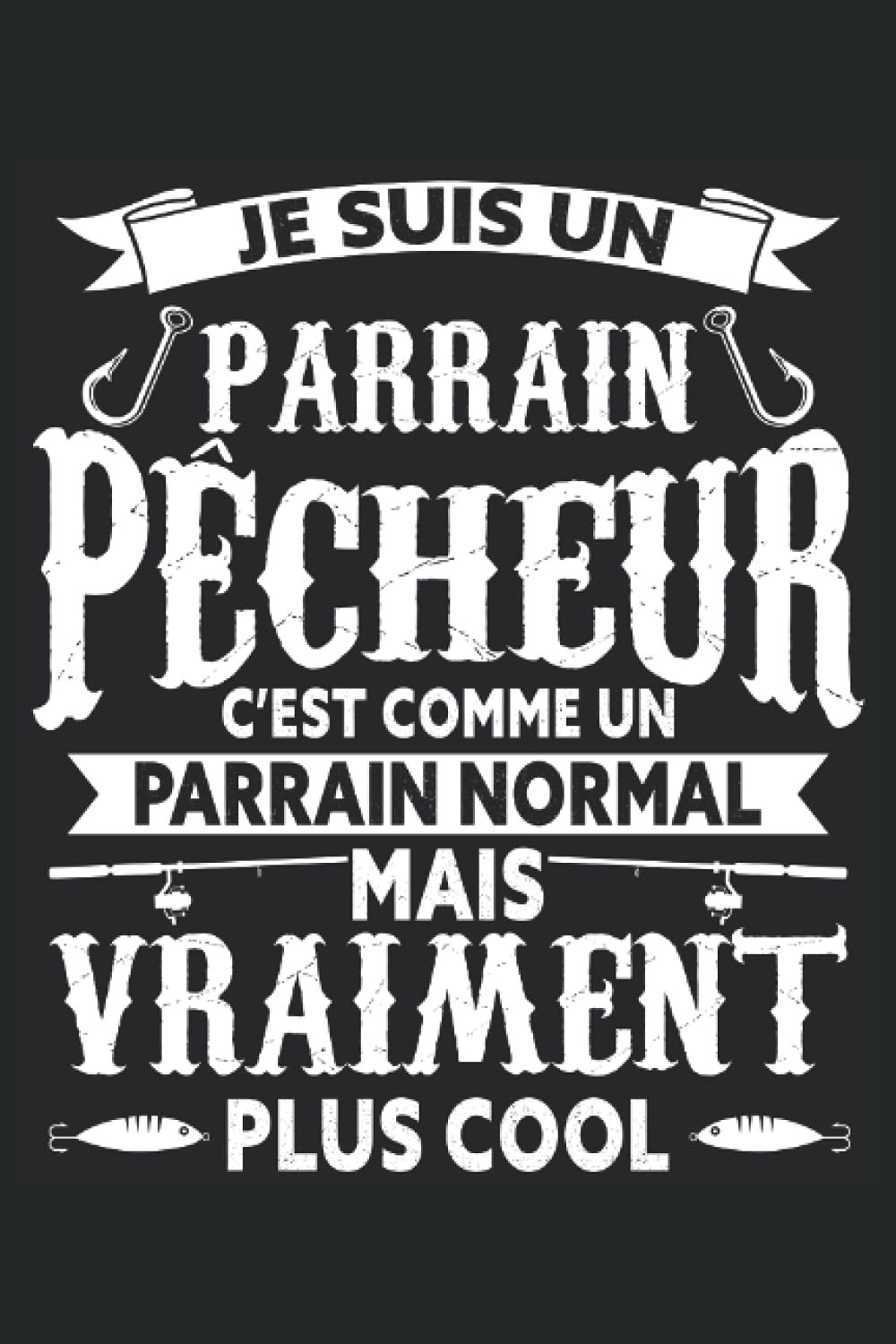 Je Suis Un Parrain Pecheur C Est Comme Un Parrain Normal Mais Vraiment Plus Cool Carnet De Notes Un Dicton Amusant Pour Les Parrains Qui Aiment La Peche German Edition Noah Joyce