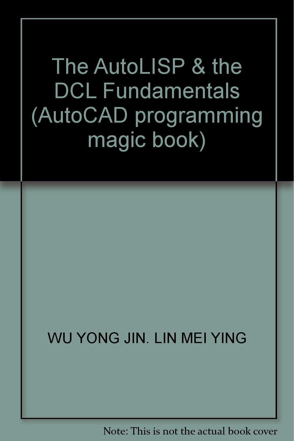 The Autolisp The Dcl Fundamentals Autocad Programming Magic Book Wu Yong Jin Lin Mei Ying 9787113050184 Amazon Com Books