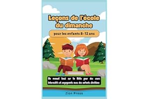 Leçons de l'école du dimanche pour les enfants 8-12 ans: Un manuel basé sur la Bible pour des cours interactifs et engageants