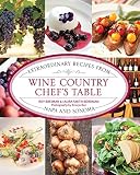 Wine Country Chef's Table: Extraordinary Recipes From Napa And Sonoma by Roy Breiman, Laura Borrman