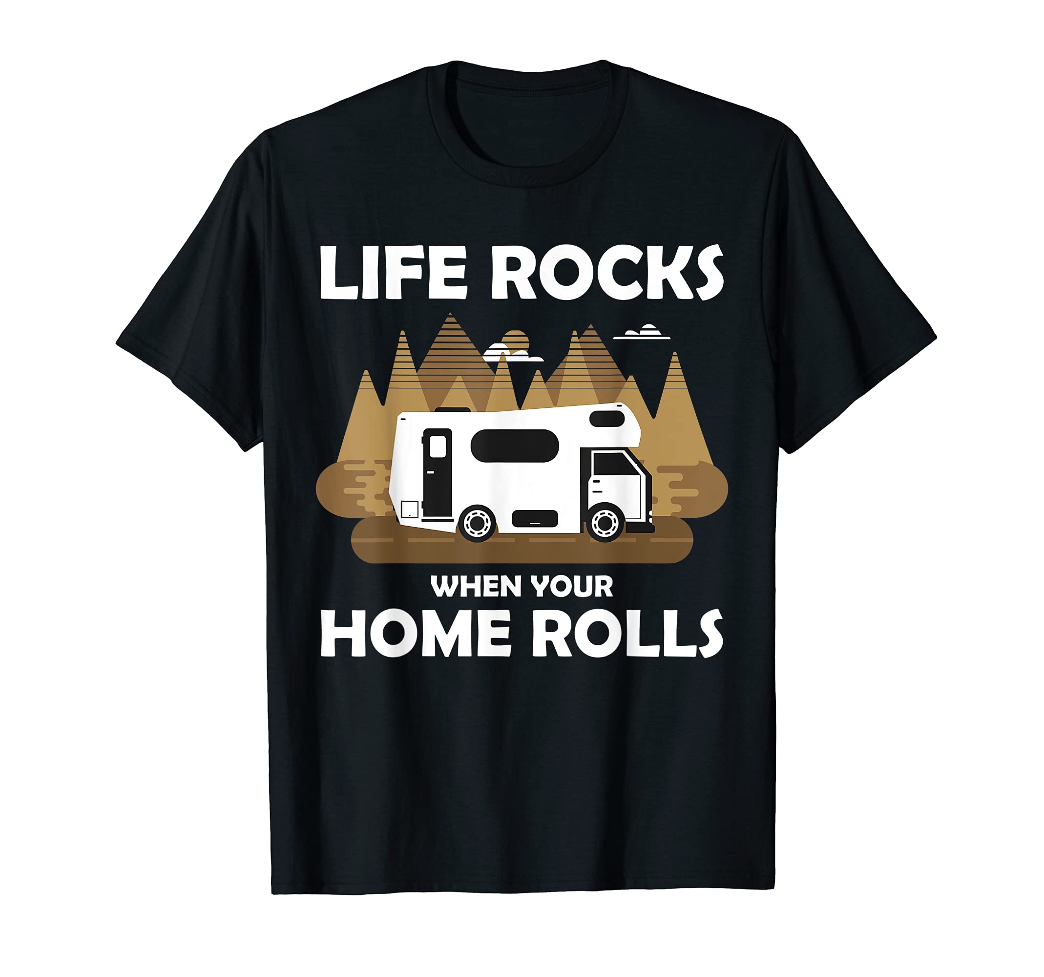 Camping Camper Motorhome - Life Rocks When Your Home Rolls T-Shirt