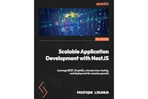 Scalable Application Development with NestJS: Leverage REST, GraphQL, microservices, testing, and deployment for seamless growth