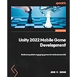 Unity 2022 Mobile Game Development: Build and publish engaging games for Android and iOS, 3rd Edition