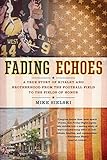 Fading Echoes: A True Story of Rivalry and Brotherhood from the Football Field to the Fields of Hono by Mike Sielski