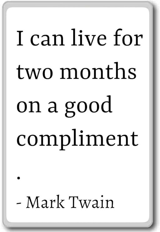 Puedo Vivir para dos meses en un buen Compliment.... - Mark Twain ...